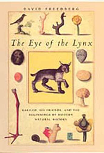 The Eye of the Lynx: Galileo, His Friends and the Beginnings of Modern Natural History von University of Chicago Press